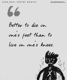 a black and white drawing with the words better to die on one's feet than to live on one's knees