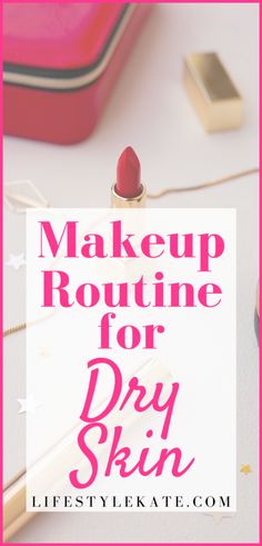 Best Makeup Routine For Dry Skin - Lifestyle Kate Makeup Routine For Dry Skin, Best Makeup Routine, Makeup Routine For School, Makeup Routine For Beginners, Makeup For Dry Skin, Itchy Skin Remedy, Routine For Dry Skin