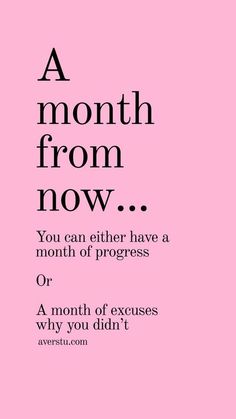 a pink background with black text that reads, a month from now you can either have a month of progress or a month of exercises why you didn't