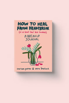 the book how to heal from heart break is shown on a pink background with flowers in a vase