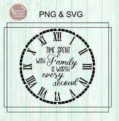 a clock with the words time spent with family is worth every second svg file