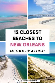 the beach with text that reads, 12 closest beaches to new orleans as told by a local