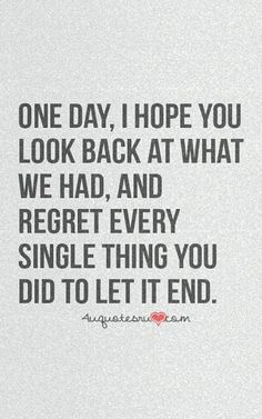 a quote that says, one day, i hope you look back at what we had and