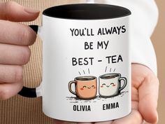 two coffee mugs with the words you'll always be my best - tea on them