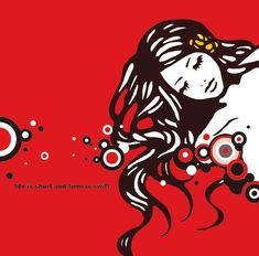 a woman with long hair and circles around her face, on a red background that says life is short and time is worth