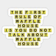 the first rules of waffle house is you do not talk about waffle house