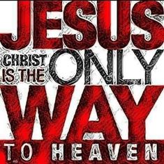 the words jesus is the only way to heaven on a white background with red lettering