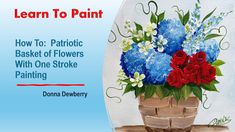 a painting of red, white and blue flowers in a basket with the title learn to paint