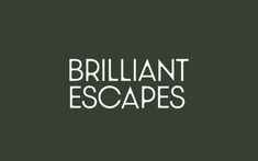 the words brilliant escapes on a green background