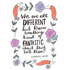 a quote that reads, we are all different but there is something kind of fantastic about those