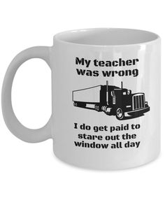 a coffee mug that says, my teacher was wrong i do get paid to stare out the window all day