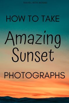 the words how to take amazing sunrise photographs in front of an orange and blue sky