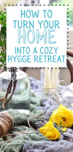 the words how to turn your home into a cozy hygge treat on top of a table