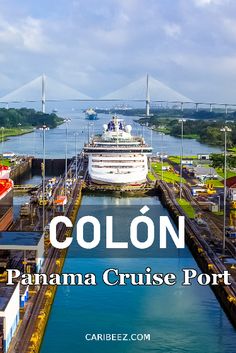 a cruise ship docked in the canal with caption that reads colon, panama cruise port