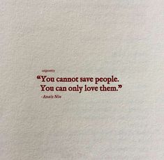 an image with the quote you cannot't save people, you can only love them