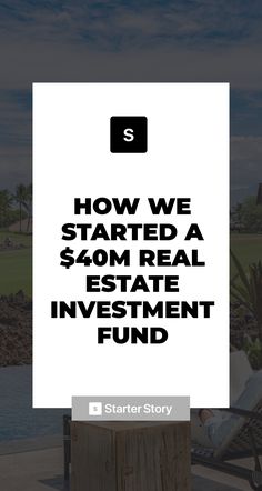 a sign that says how we started a $ 40m real estate investment fund