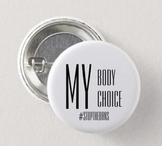 a white button with the words my body choice in black on it, and an image of