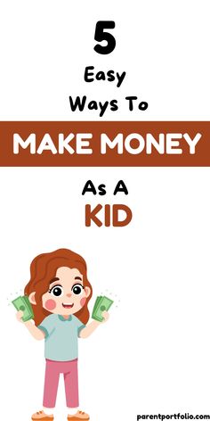 a girl holding money with the text 5 easy ways to make money as a kid