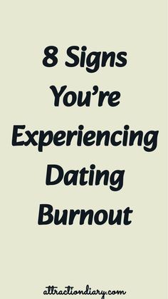 8 signs you're experiencing dating burnout.