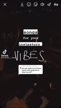 an image of the inside of a car with words on it that read, songs for your instastory vibes