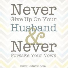 a quote that says never give up on your husband and never forsake your vows