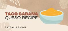 an image of a bowl of food with the words taco cabana queso recipe