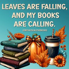 there is a coffee cup and some books on top of each other with the words leaves are falling, and my books are calling