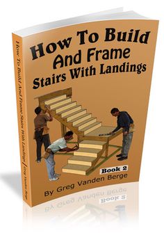 the book how to build and frame stairs with landings by greg vanden berge