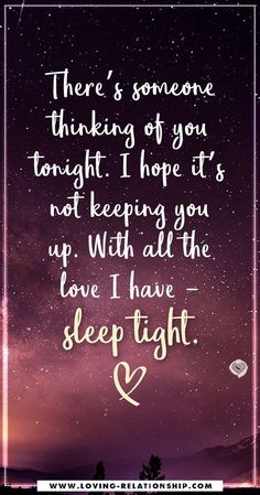 a quote that reads there's someone thinking of you tonight hope to not keeping you up with all the love i have sleep tight