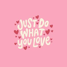 the words, just do what you love on a pink background