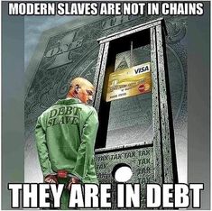 a man standing in front of a money machine with the caption modern slaves are not in chains they are in debt