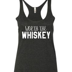 Worth The Whiskey Tank Top. XS-XXL. Funny Tank Tops, Girlie Style, Country Shirts, Concert Shirts, Country Outfits, The Ranch