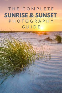 the complete sunrise and sunset photography guide is shown in front of an ocean view with grass