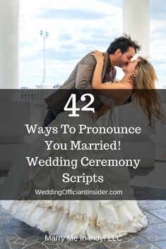 a bride and groom kissing with the words 42 ways to pronounce you married wedding ceremony scripts