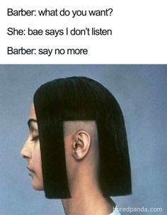 an image of a man with black hair in the middle of his head and text that reads, barber what do you want? she bae says i don't listen to listen