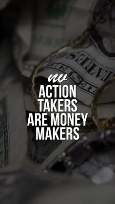 money with the words action takes are money makers