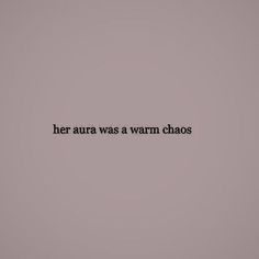 the words her aura was a warm chaos against a gray background with black text on it