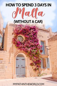 a building with pink flowers growing on it and the words how to spend 3 days in matta without a car