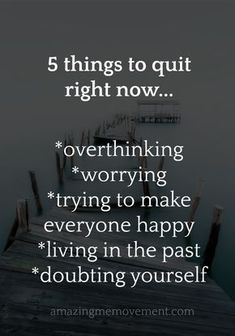 a dock with the words 5 things to quit right now overthiking holding grudges trying to make everyone happy living in the past doubting yourself