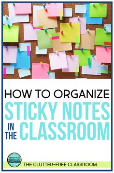 sticky notes in the classroom with text that reads how to organize sticky notes in the classroom