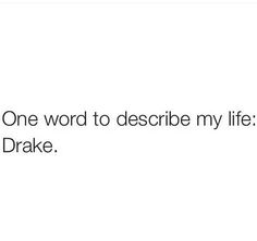 the text reads, one word to describe my life i'm a drake