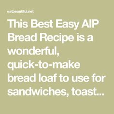 the text reads, this best easy aip bread recipe is a wonderful quick to make bread