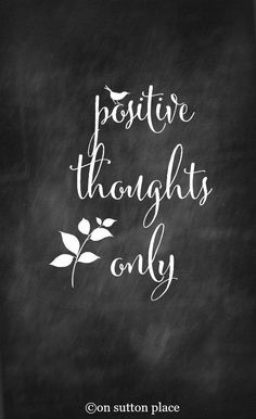 a chalkboard with the words positive thoughts only written in white ink on black paper