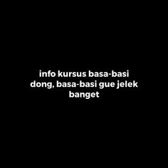 a black and white photo with the words'into kursus basa - basi dong, baas - basique jelk banget '