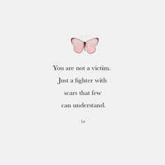 a pink butterfly with the words you are not a victim just a fighter with scars that few can understand