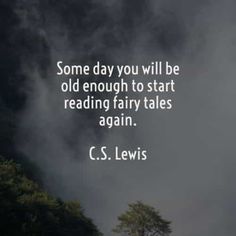 some day you will be old enough to start reading fairy tales again, c s lewis