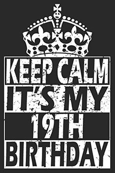 a black and white poster with the words keep calm it's my 19th birthday