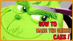 a green cake with the words how to make the grinch cake on it's face