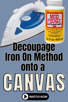 a poster with an iron on it and a bottle of liquid next to it that says, decoupage iron on method onto a canvas