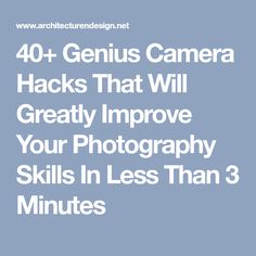 the words 10 genius camera hacks that will greatly improve your photography skills in less than 3 minutes